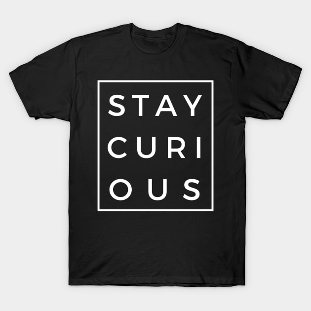 Stay Curious T-Shirt by LazaAndVine